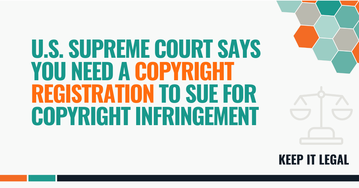 Featured thumbnail for U.S. Supreme Court Says You Need a Copyright Registration to Sue for Copyright Infringement